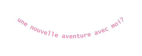 une nouvelle aventure avec moi